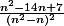 \frac{n^{2}-14n+7}{(n^{2}-n)^{2}}